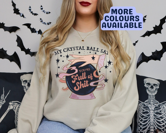 My Crystal Ball Says You're Full of Shit Sweatshirt