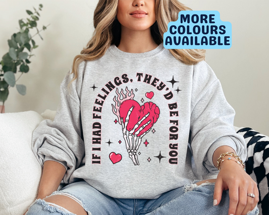 If I Had Feelings, They'd Be For You Sweatshirt