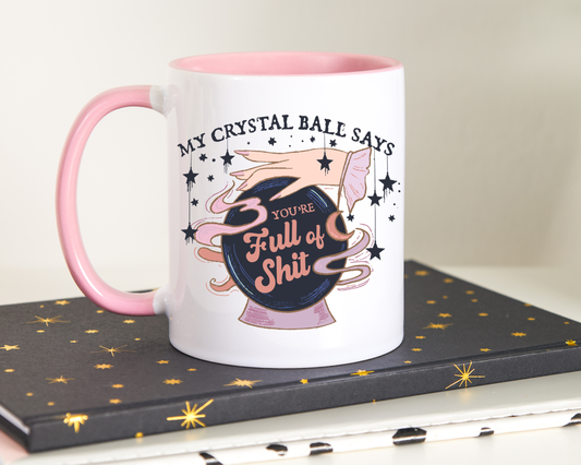 My Crystal Ball Says You're Full Of Shit Mug