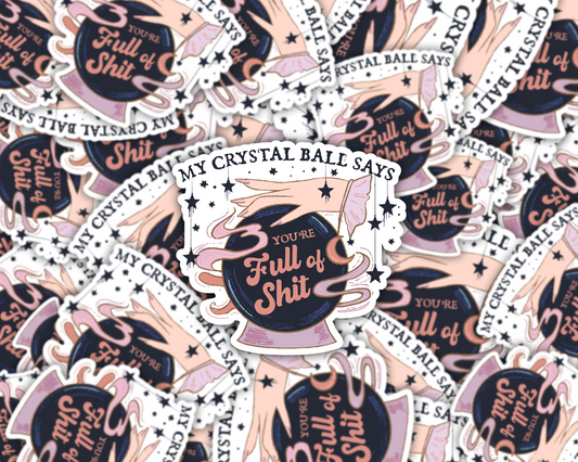 My Crystal Ball Says You're Full Of Shit Vinyl Sticker