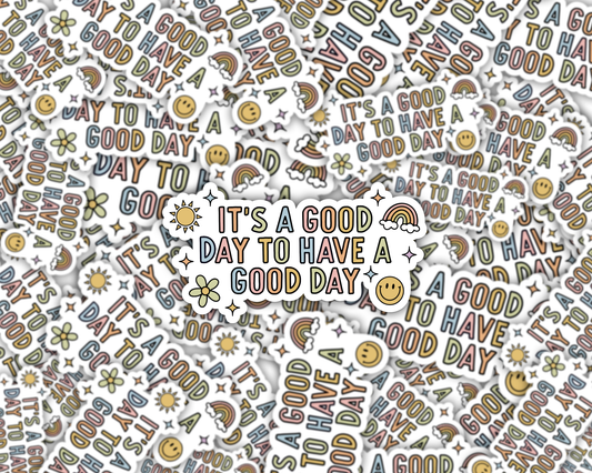 It's A Good Day To Have A Good Day Vinyl Sticker